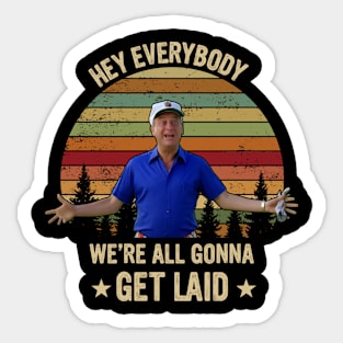 Al Czervik Hey Everybody We're All Gonna Get Land Sticker